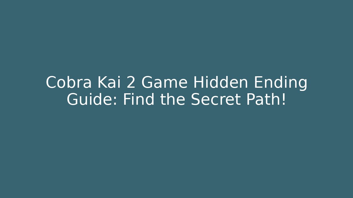 Cobra Kai 2 Game Hidden Ending Guide: Find the Secret Path!