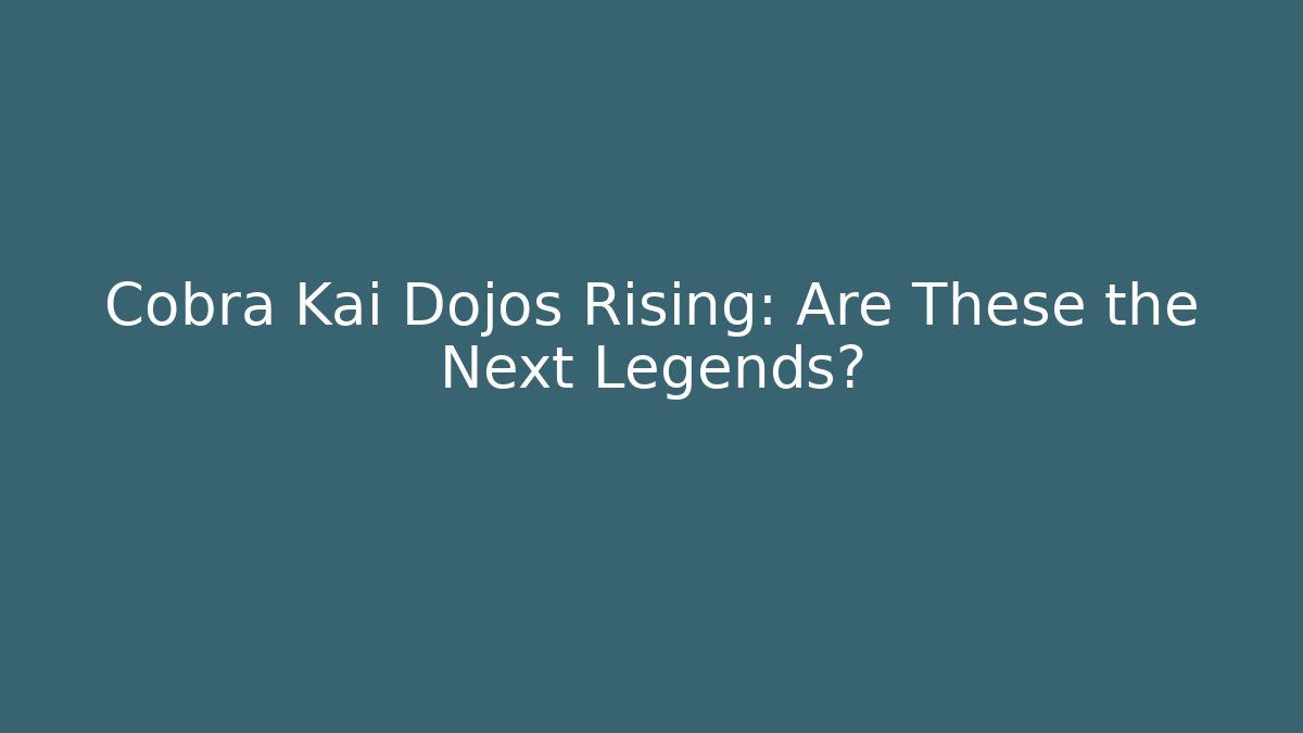 Cobra Kai Dojos Rising: Are These the Next Legends? - Critter Realm