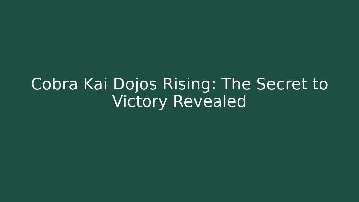 Cobra Kai Dojos Rising: The Secret to Victory Revealed