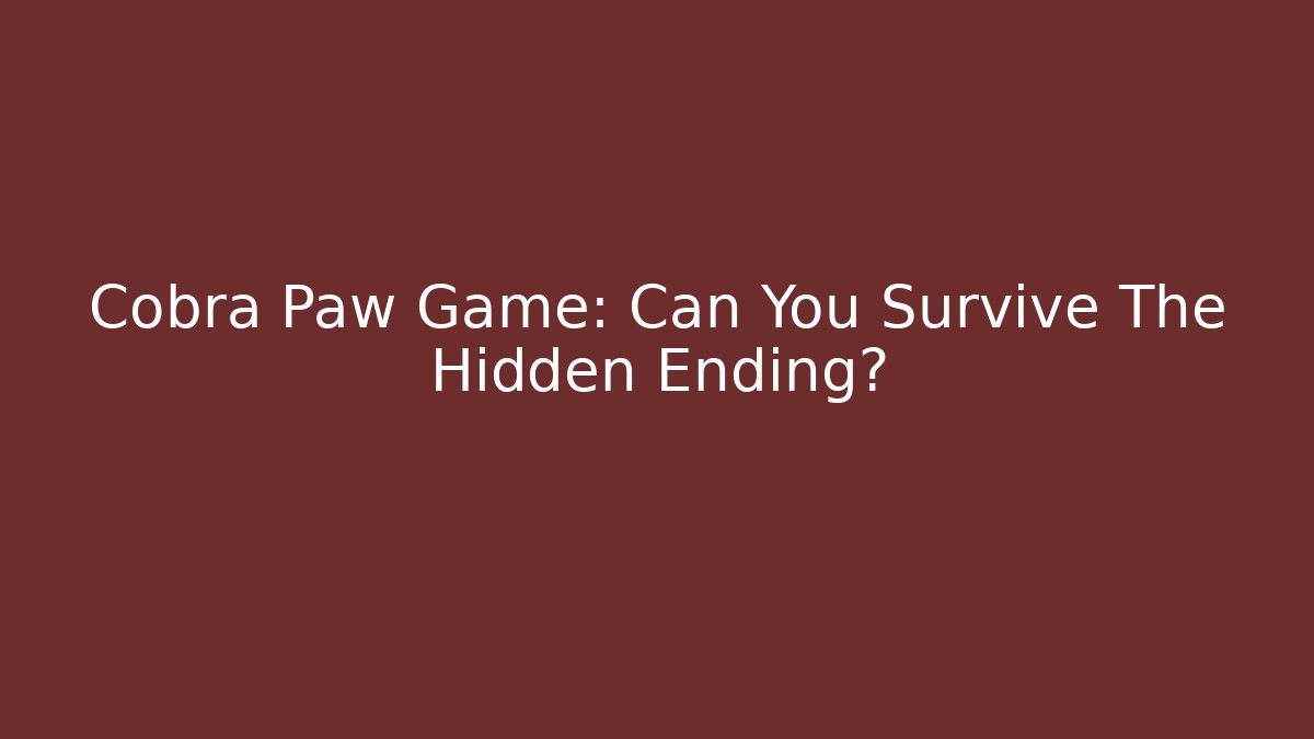 Cobra Paw Game: Can You Survive The Hidden Ending?
