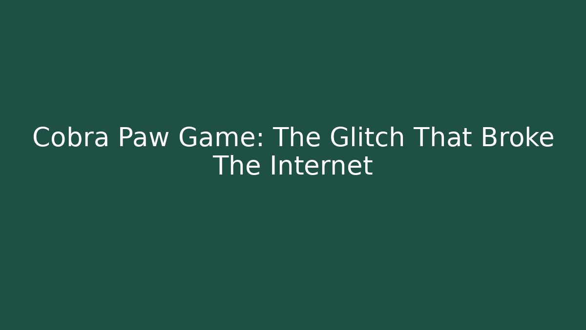 Cobra Paw Game: The Glitch That Broke The Internet