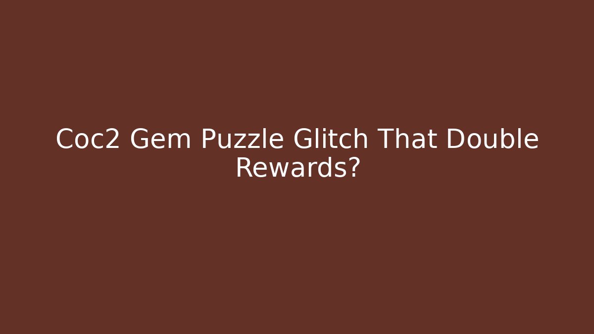 Coc2 Gem Puzzle Glitch That Double Rewards? - Critter Realm