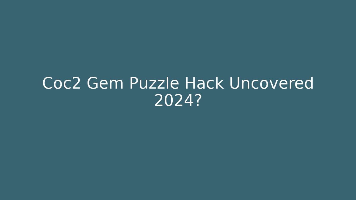 Coc2 Gem Puzzle Hack Uncovered 2024?