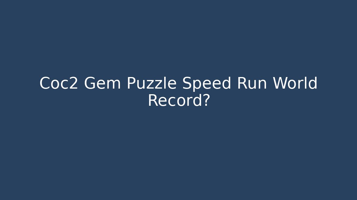 Coc2 Gem Puzzle Speed Run World Record?