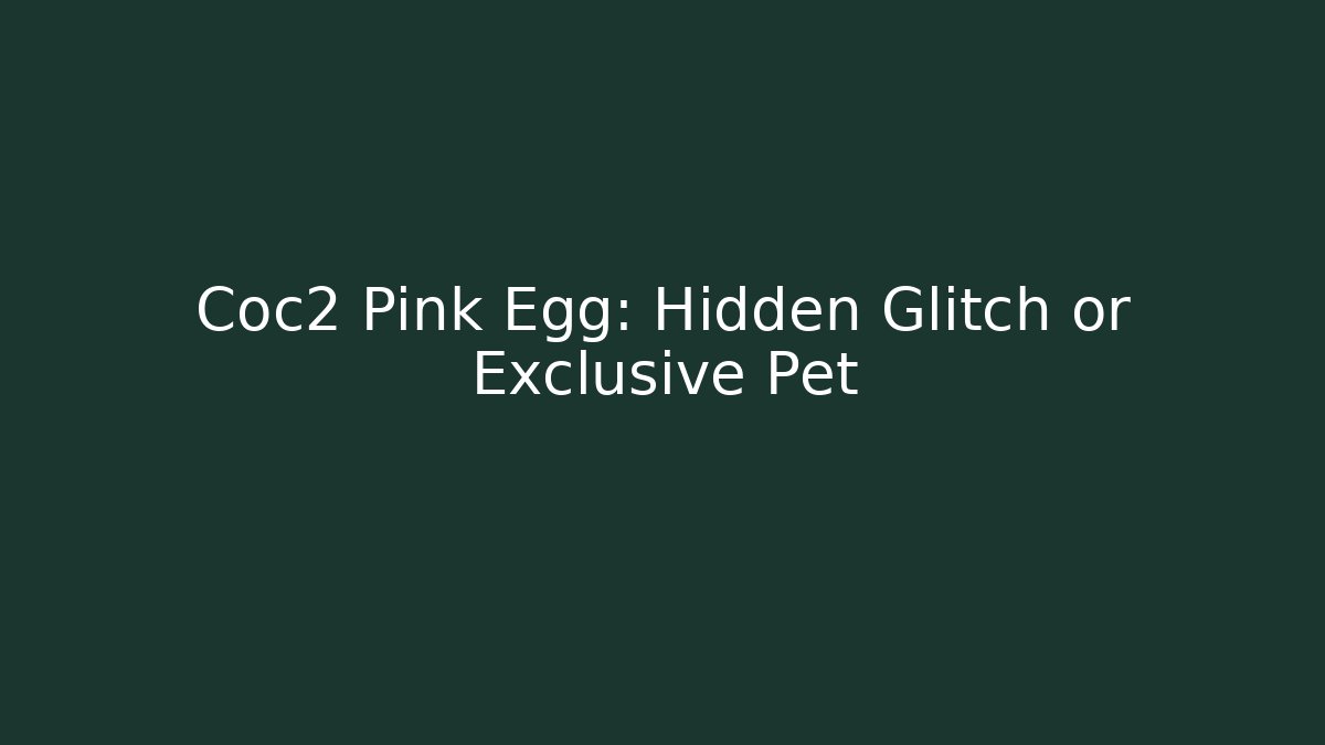 Coc2 Pink Egg: Hidden Glitch or Exclusive Pet - Critter Realm
