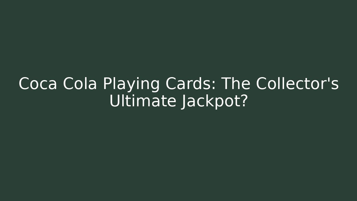 Coca Cola Playing Cards: The Collector's Ultimate Jackpot? - Critter Realm