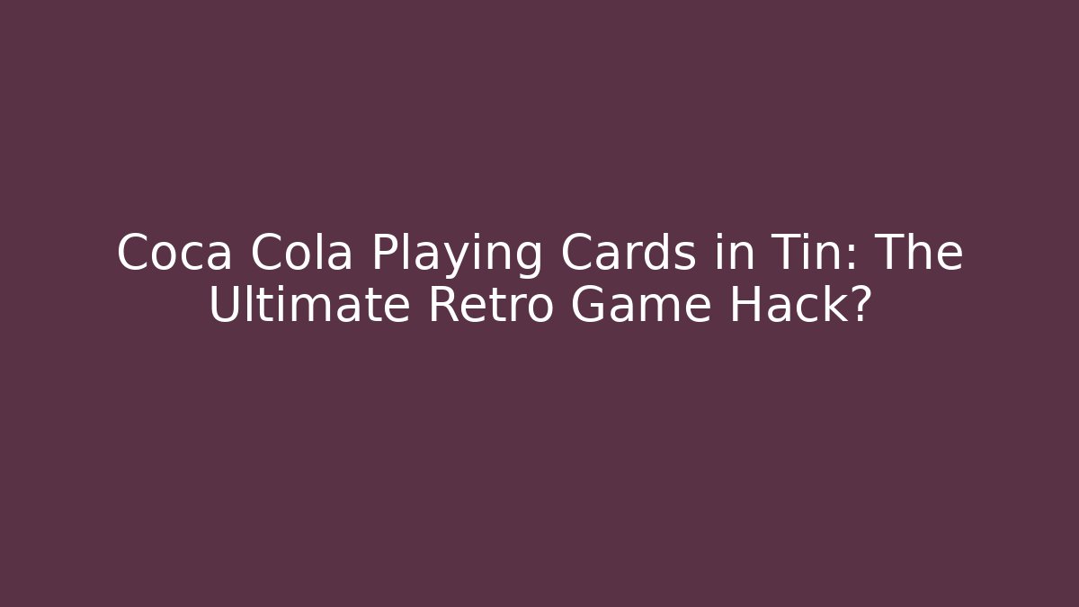 Coca Cola Playing Cards in Tin: The Ultimate Retro Game Hack?