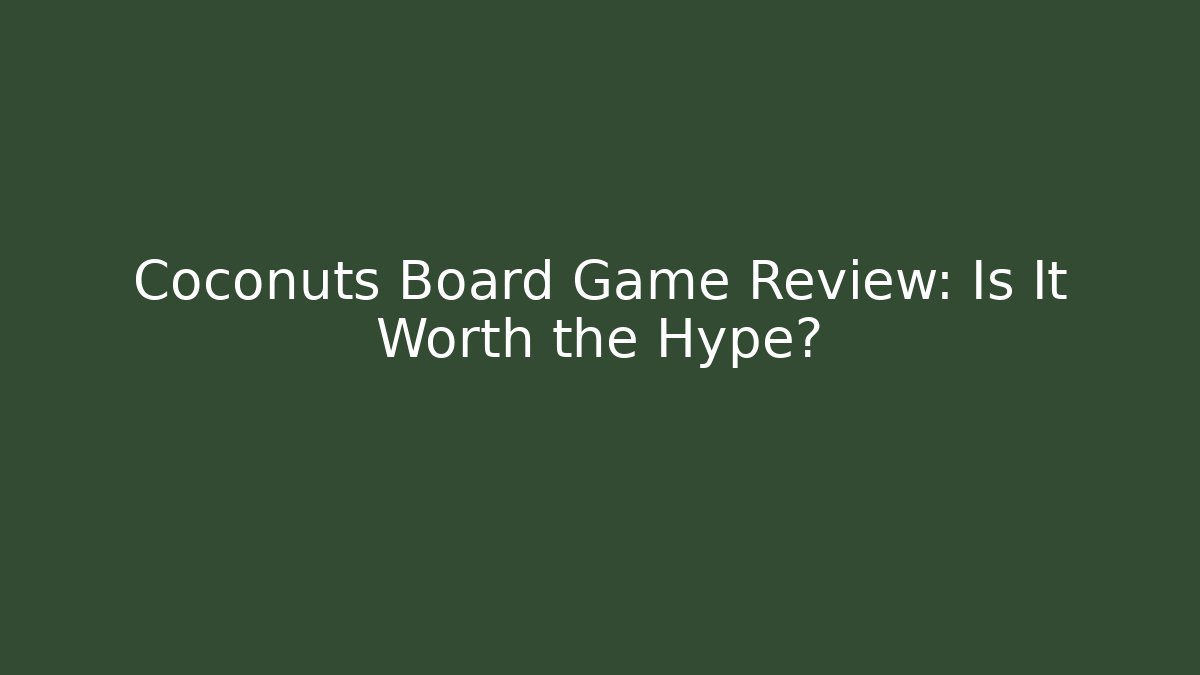 Coconuts Board Game Review: Is It Worth the Hype?
