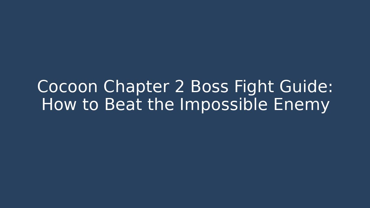 Cocoon Chapter 2 Boss Fight Guide: How to Beat the Impossible Enemy