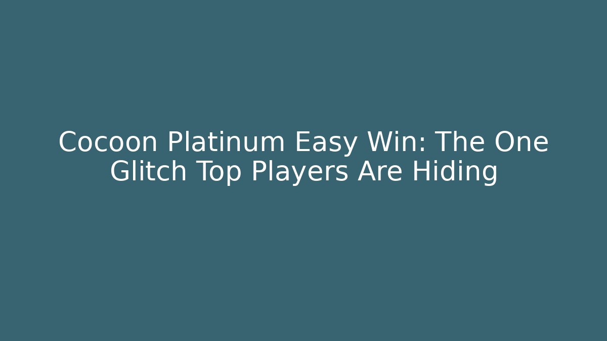 Cocoon Platinum Easy Win: The One Glitch Top Players Are Hiding