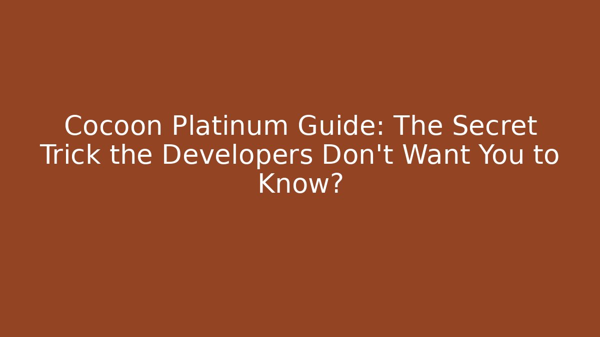 Cocoon Platinum Guide: The Secret Trick the Developers Don’t Want You to Know? - Critter Realm