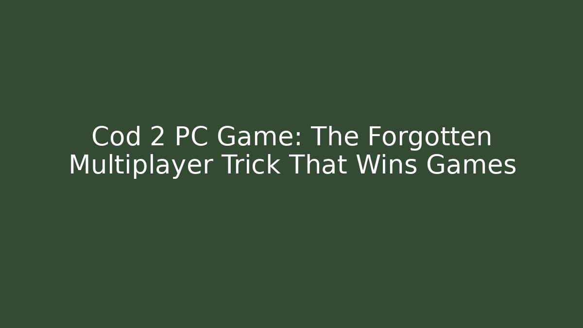 Cod 2 PC Game: The Forgotten Multiplayer Trick That Wins Games