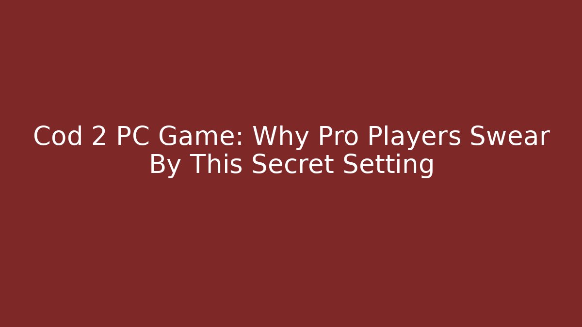 Cod 2 PC Game: Why Pro Players Swear By This Secret Setting