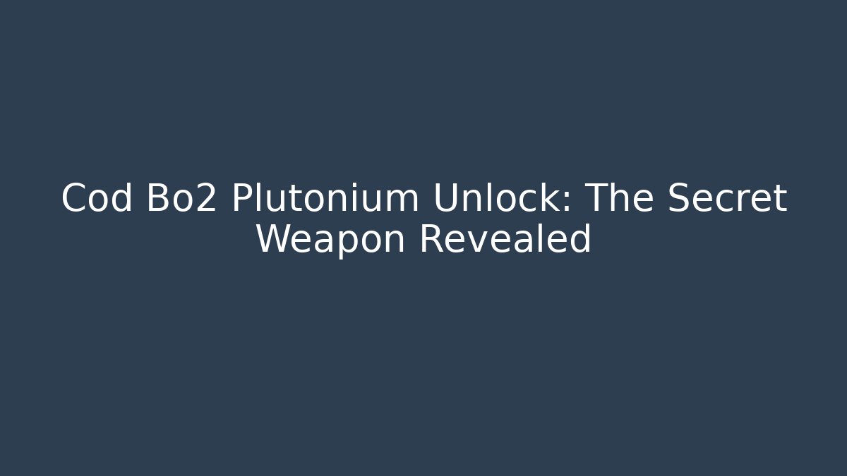 Cod Bo2 Plutonium Unlock: The Secret Weapon Revealed - Critter Realm