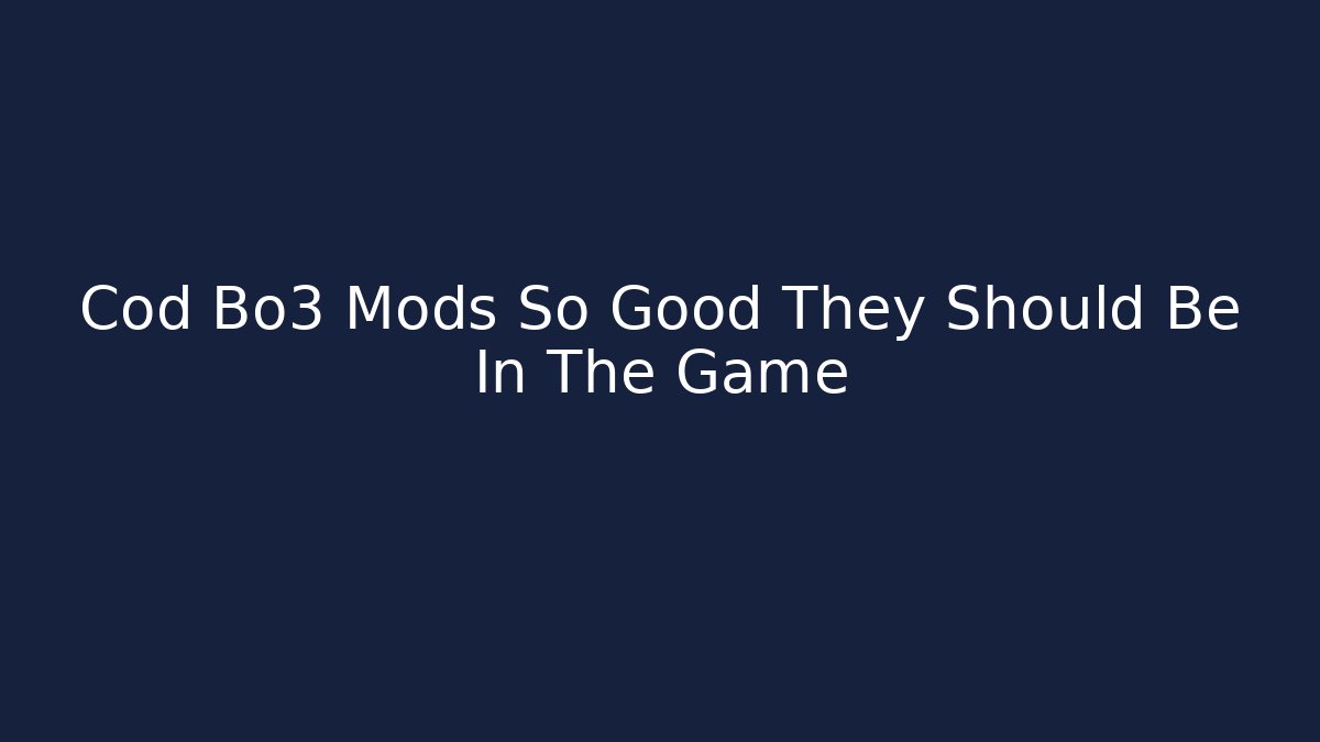 Cod Bo3 Mods So Good They Should Be In The Game