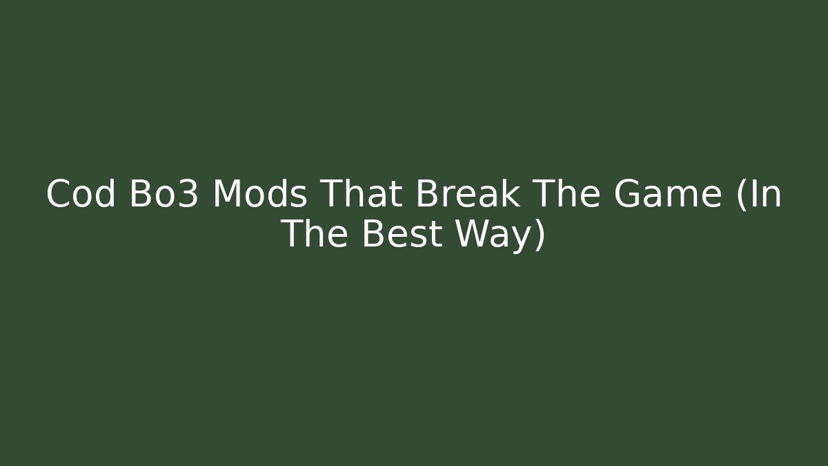 Cod Bo3 Mods That Break The Game (In The Best Way)