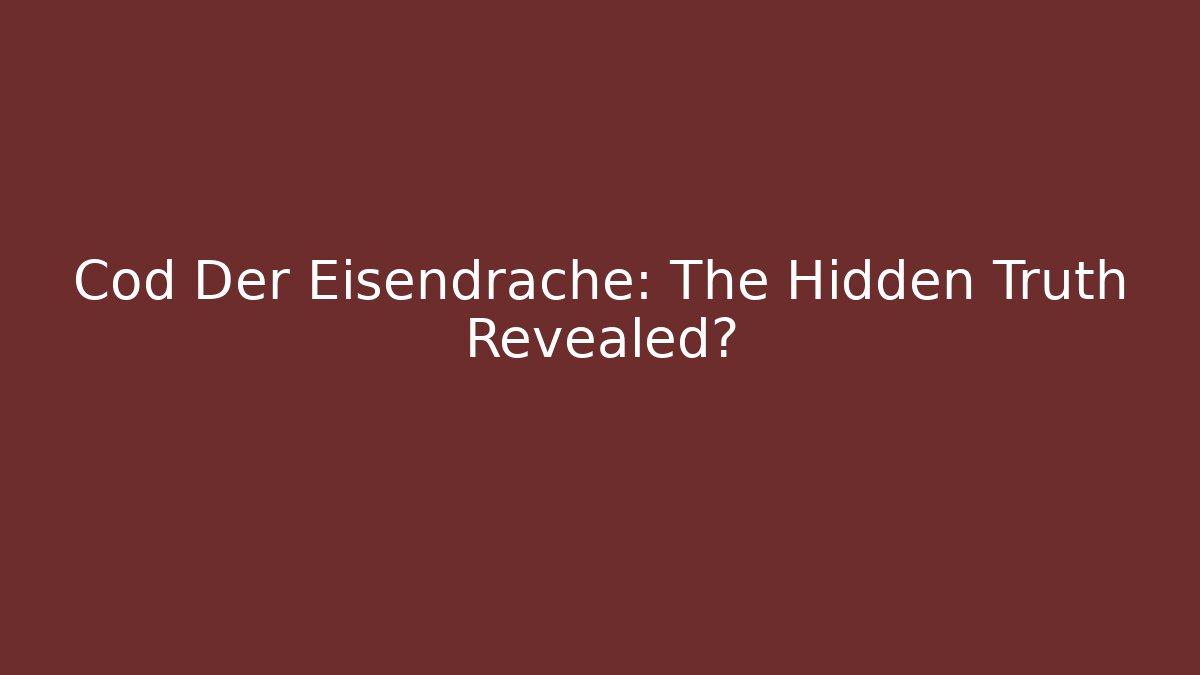 Cod Der Eisendrache: The Hidden Truth Revealed?