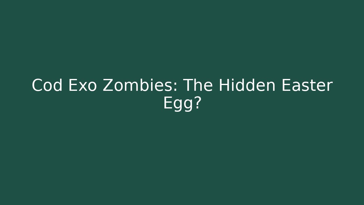 Cod Exo Zombies: The Hidden Easter Egg?
