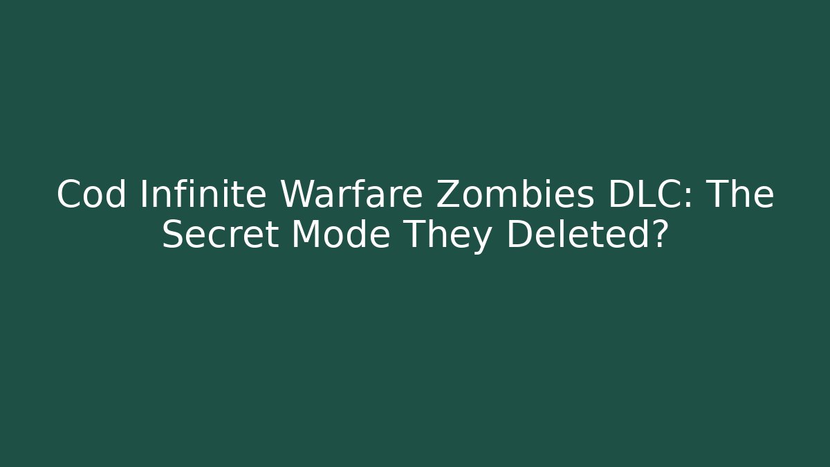 Cod Infinite Warfare Zombies DLC: The Secret Mode They Deleted?