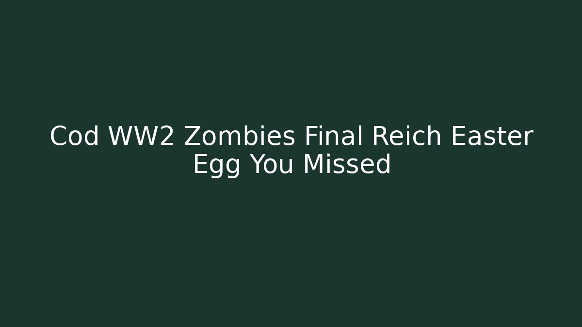 Cod WW2 Zombies Final Reich Easter Egg You Missed - Critter Realm