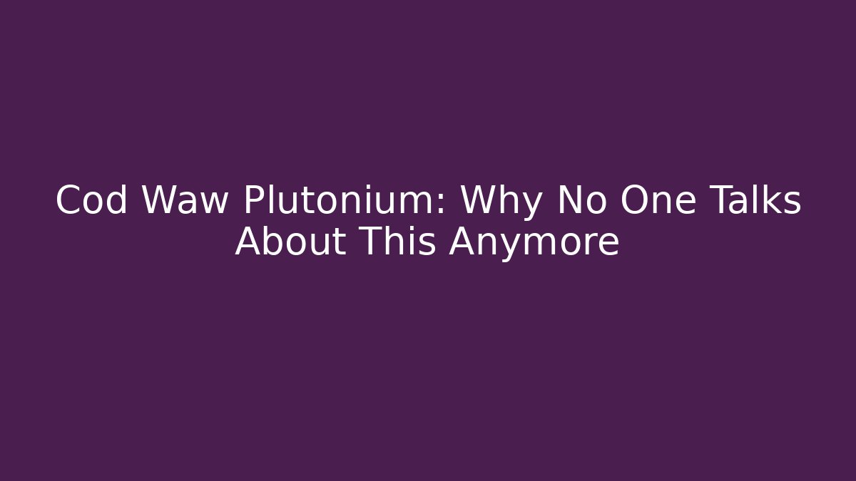 Cod Waw Plutonium: Why No One Talks About This Anymore - Critter Realm