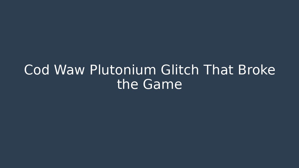 Cod Waw Plutonium Glitch That Broke the Game