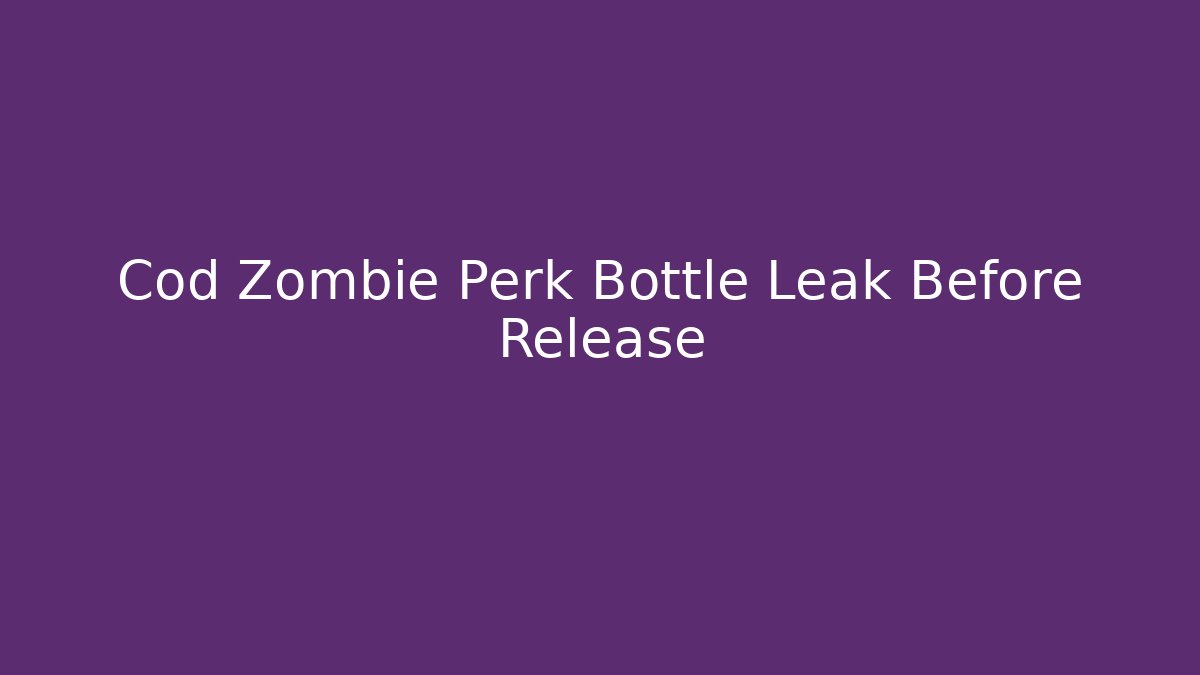 Cod Zombie Perk Bottle Leak Before Release - Critter Realm