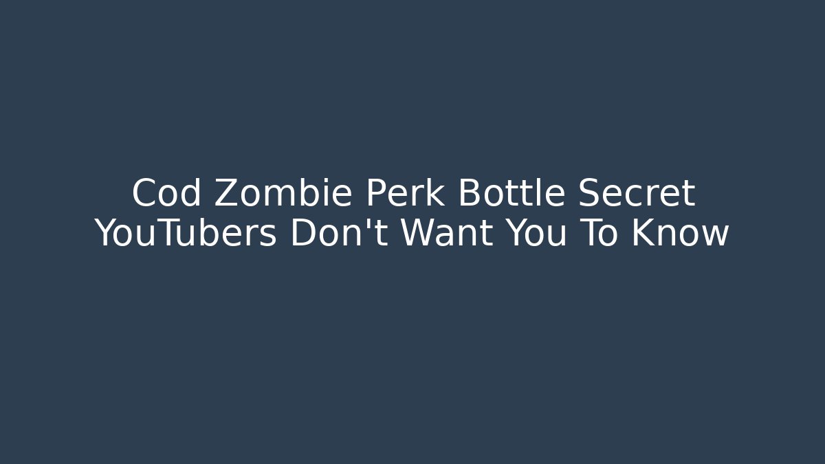 Cod Zombie Perk Bottle Secret YouTubers Don't Want You To Know