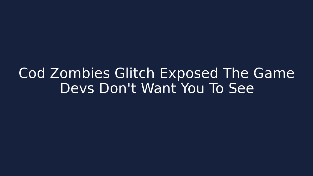 Cod Zombies Glitch Exposed The Game Devs Don’t Want You To See - Critter Realm