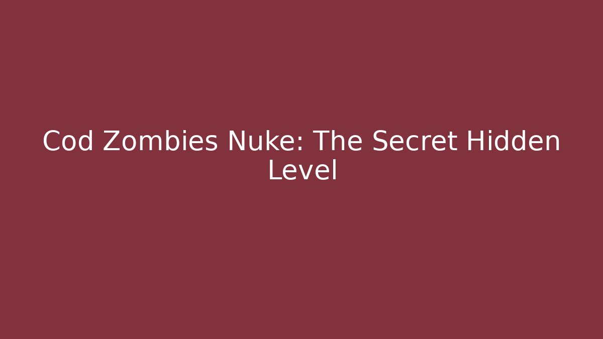 Cod Zombies Nuke: The Secret Hidden Level