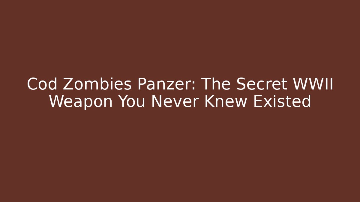 Cod Zombies Panzer: The Secret WWII Weapon You Never Knew Existed