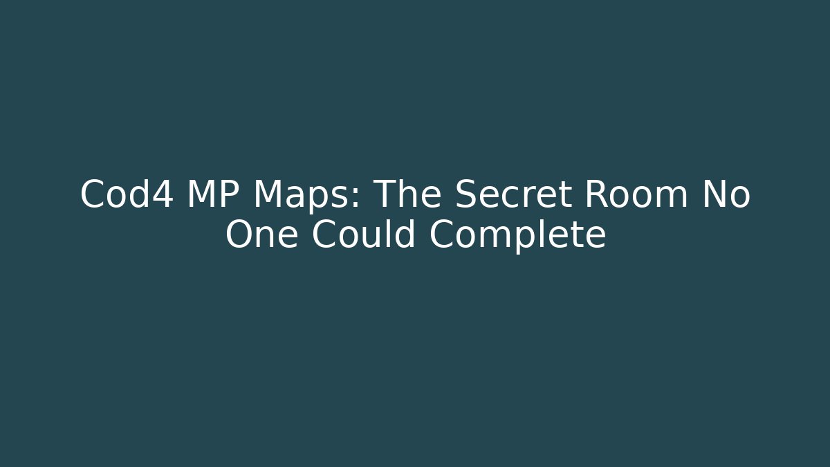Cod4 MP Maps: The Secret Room No One Could Complete