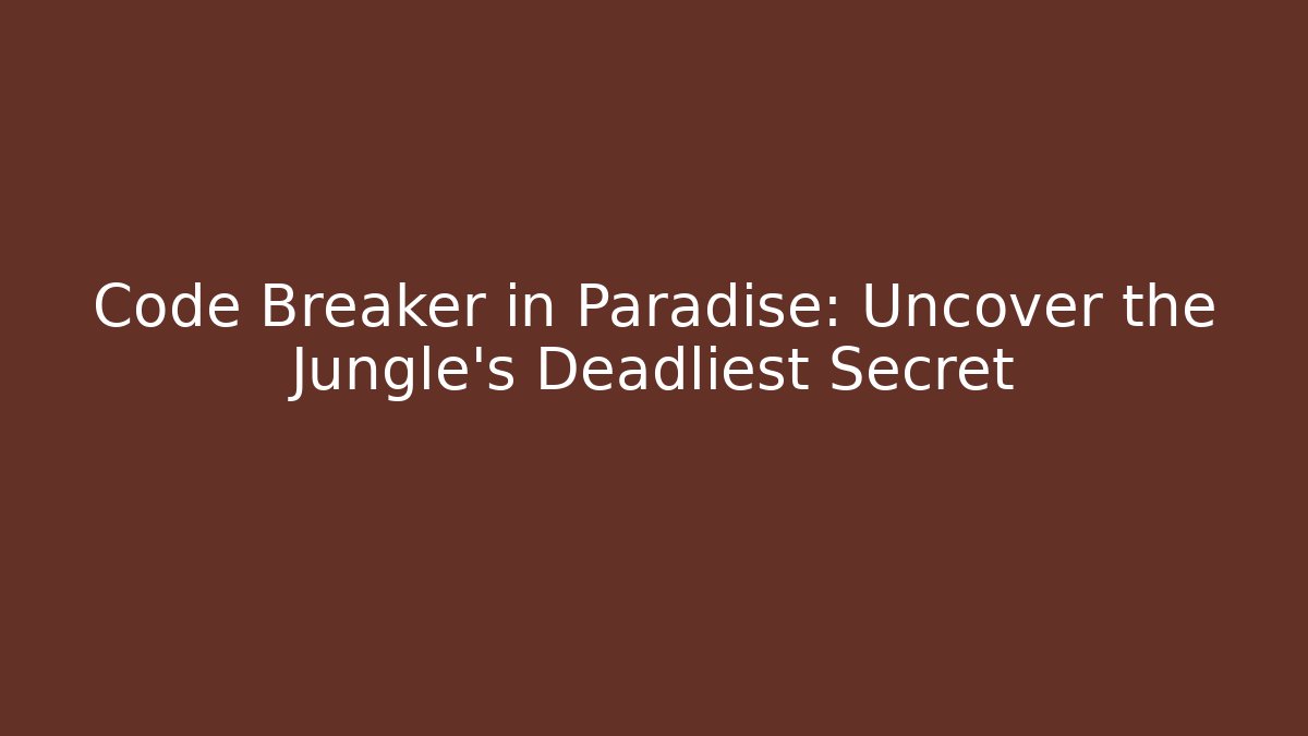 Code Breaker in Paradise: Uncover the Jungle's Deadliest Secret