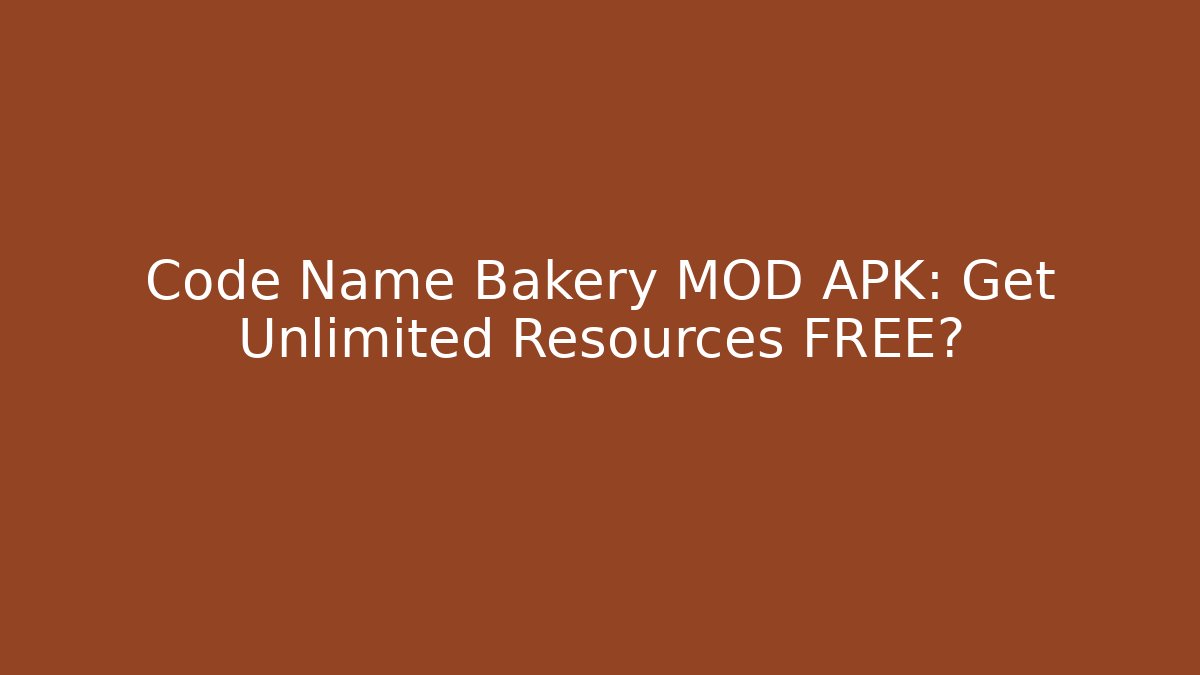 Code Name Bakery MOD APK: Get Unlimited Resources FREE?