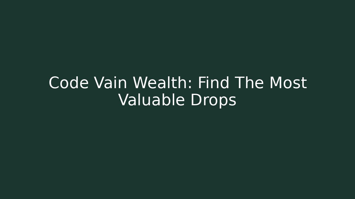 Code Vain Wealth: Find The Most Valuable Drops