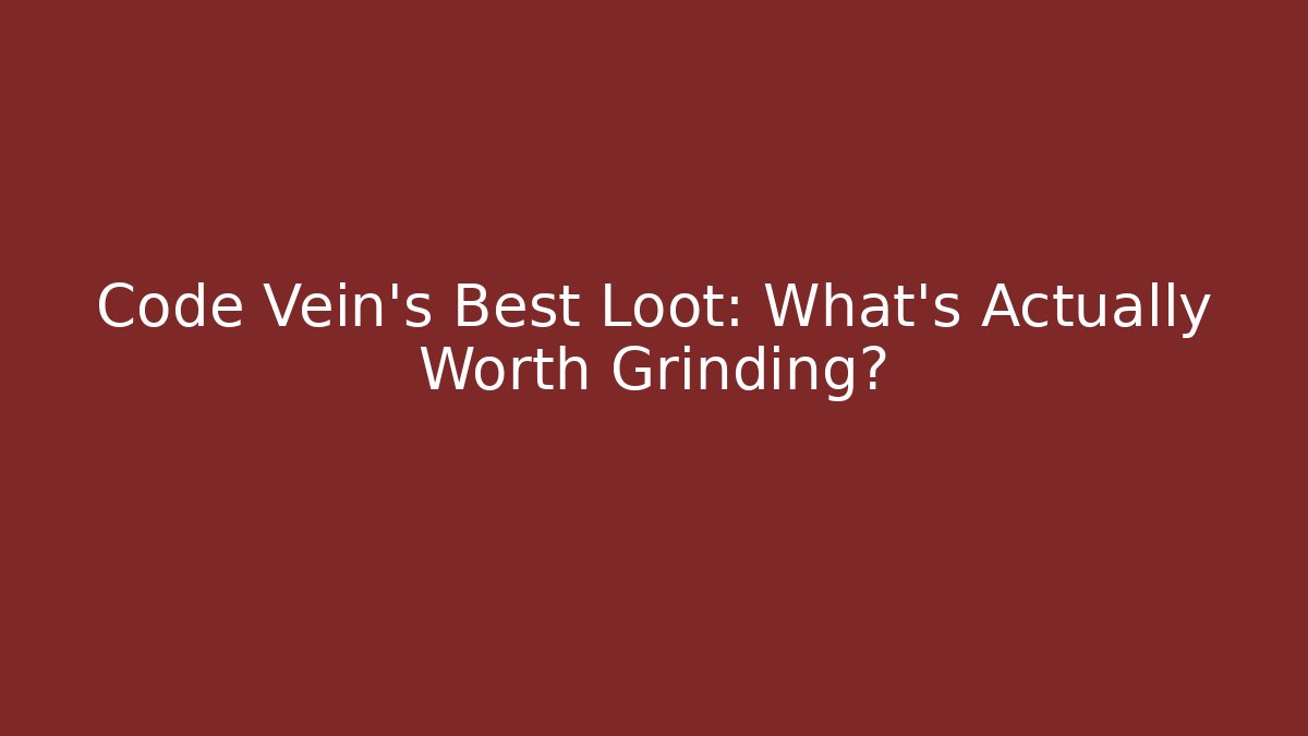 Code Vein's Best Loot: What's Actually Worth Grinding?