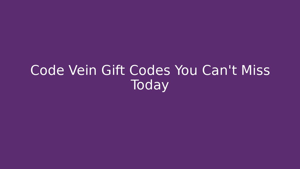 Code Vein Gift Codes You Can't Miss Today