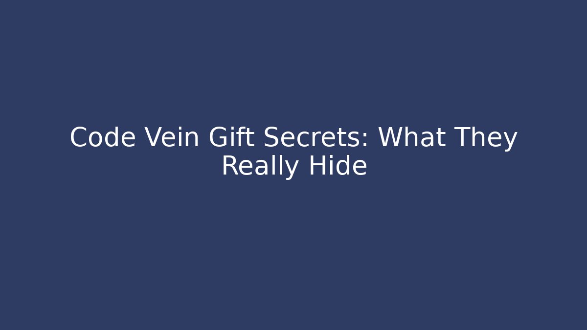 Code Vein Gift Secrets: What They Really Hide