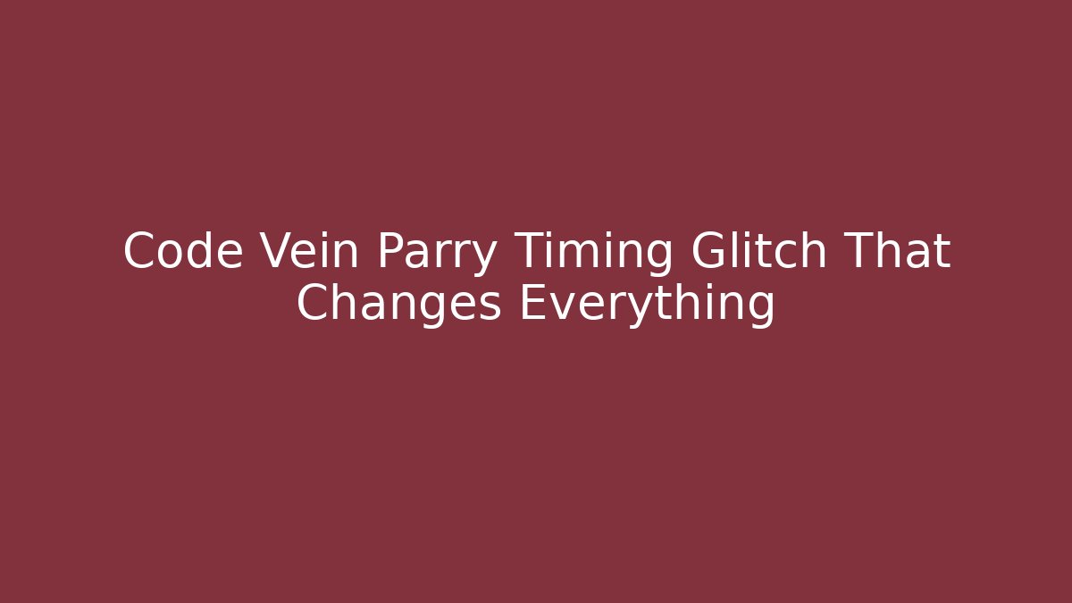 Code Vein Parry Timing Glitch That Changes Everything - Critter Realm