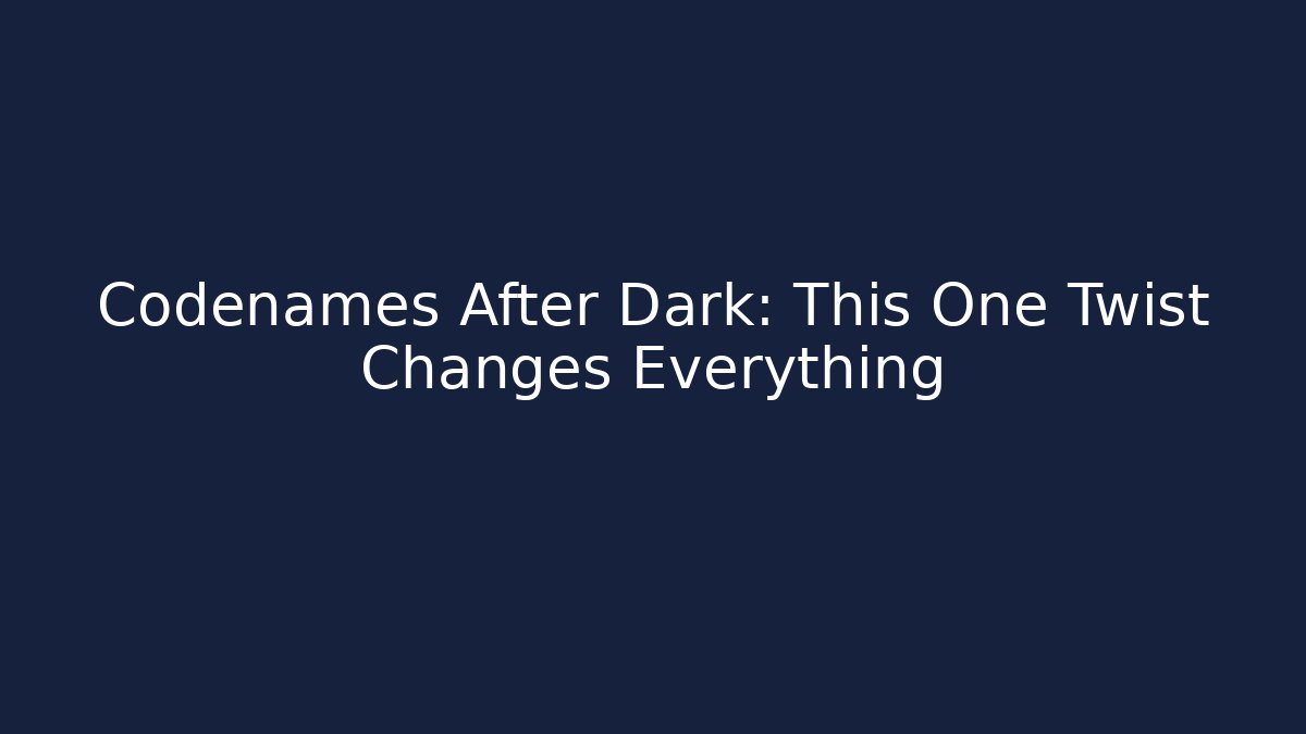Codenames After Dark: This One Twist Changes Everything