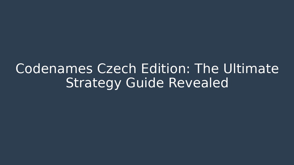 Codenames Czech Edition: The Ultimate Strategy Guide Revealed