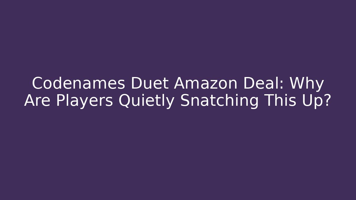 Codenames Duet Amazon Deal: Why Are Players Quietly Snatching This Up?