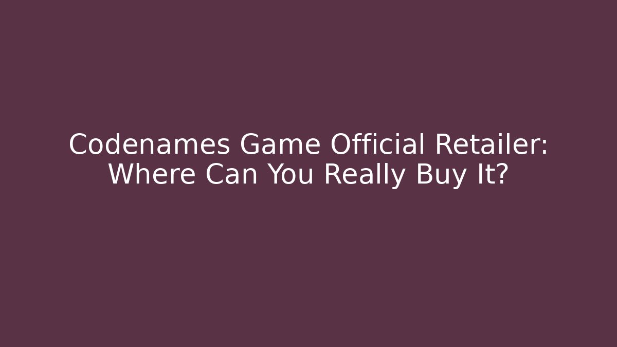 Codenames Game Official Retailer: Where Can You Really Buy It?