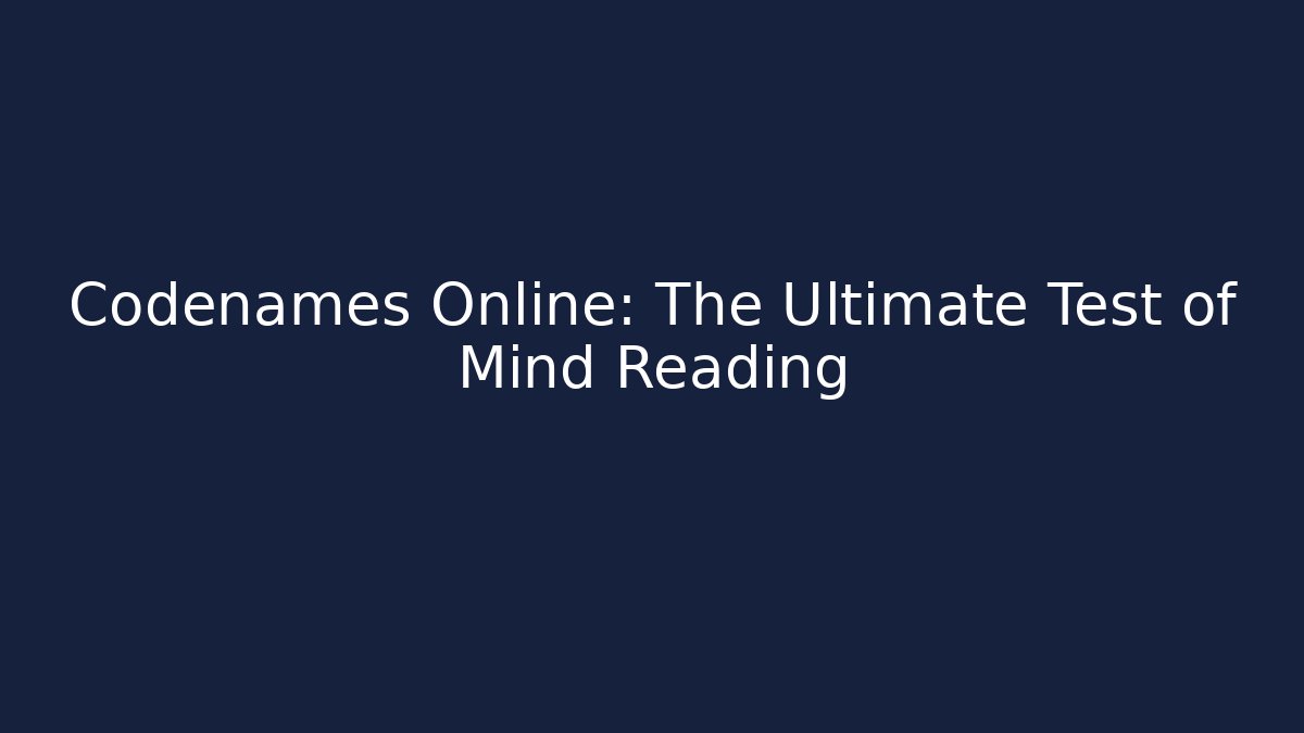 Codenames Online: The Ultimate Test of Mind Reading
