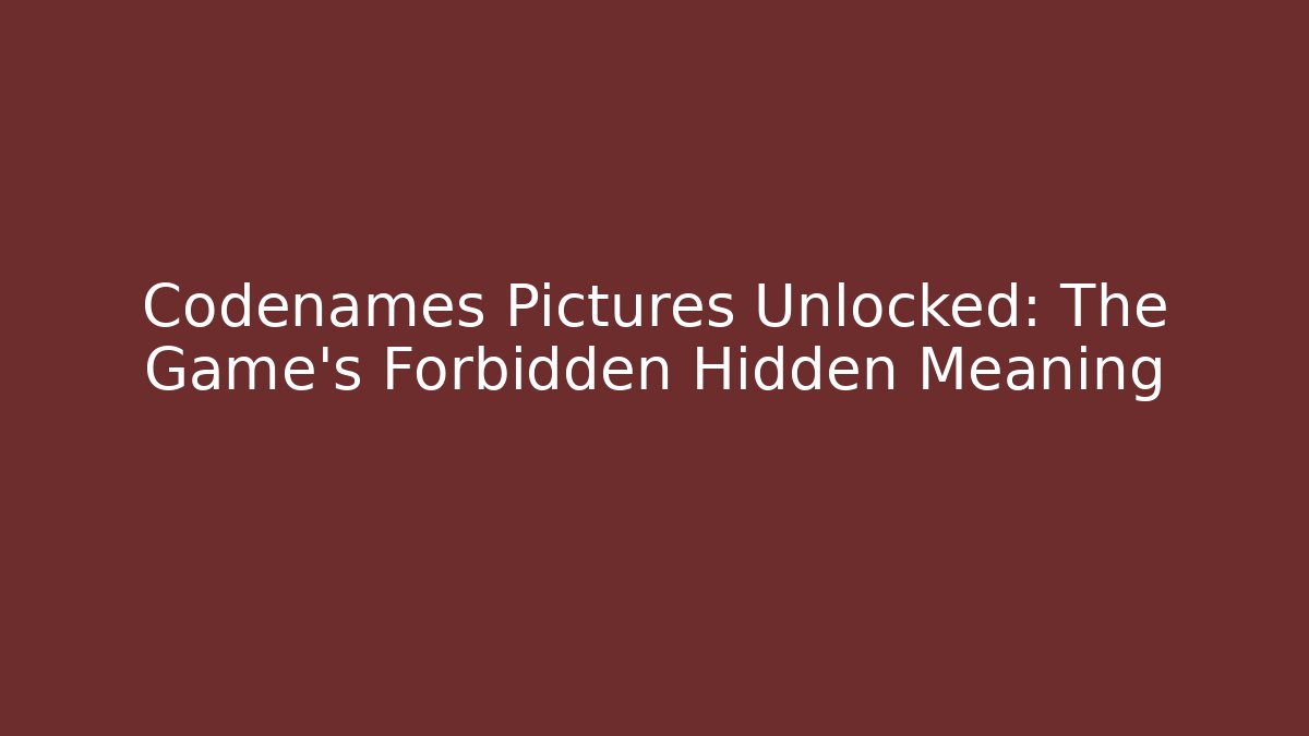 Codenames Pictures Unlocked: The Game's Forbidden Hidden Meaning