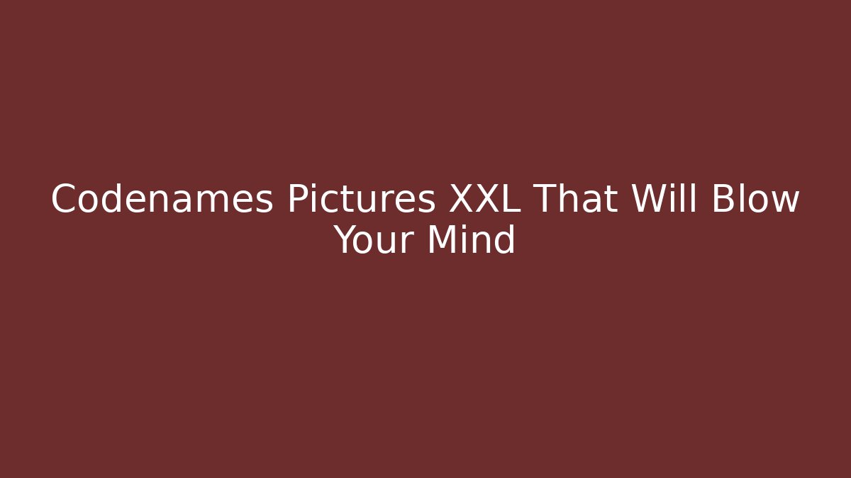 Codenames Pictures XXL That Will Blow Your Mind