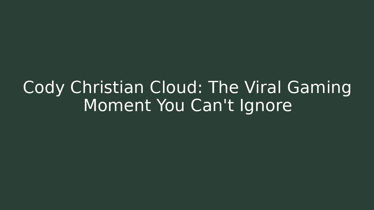 Cody Christian Cloud: The Viral Gaming Moment You Can't Ignore