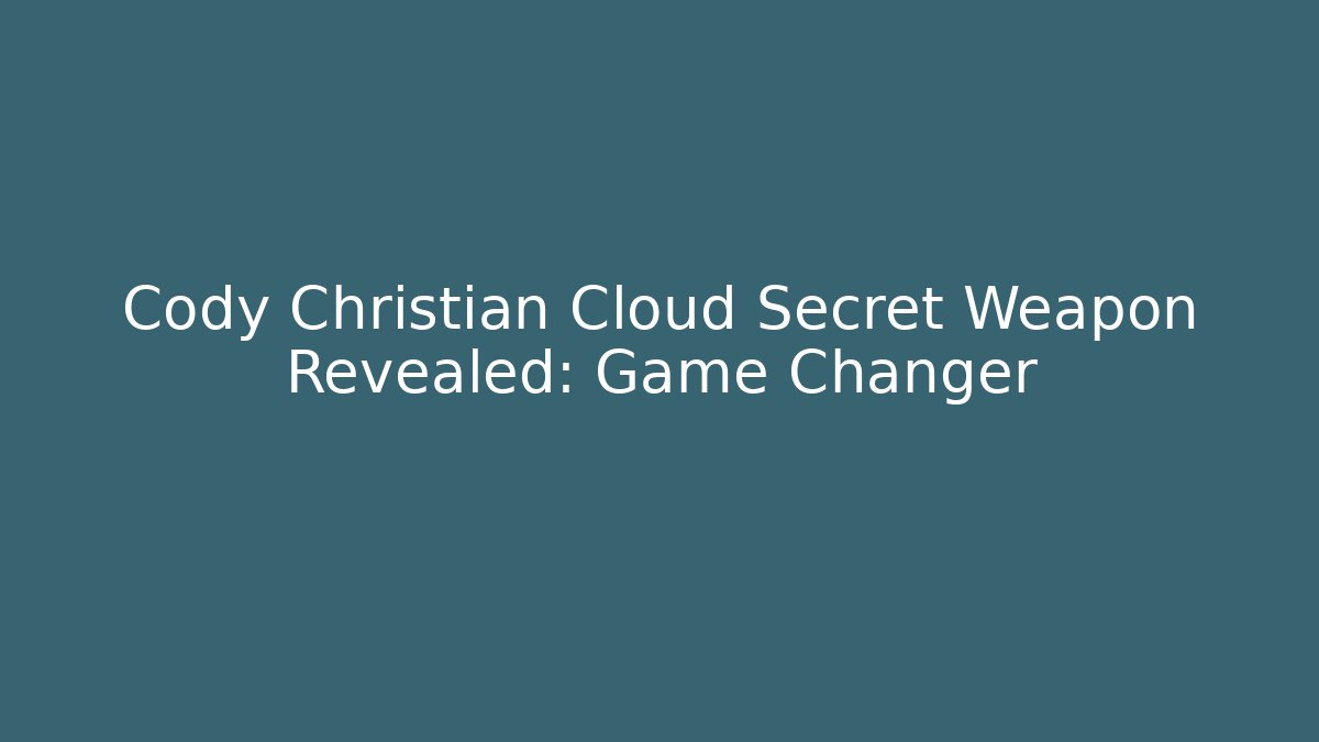 Cody Christian Cloud Secret Weapon Revealed: Game Changer