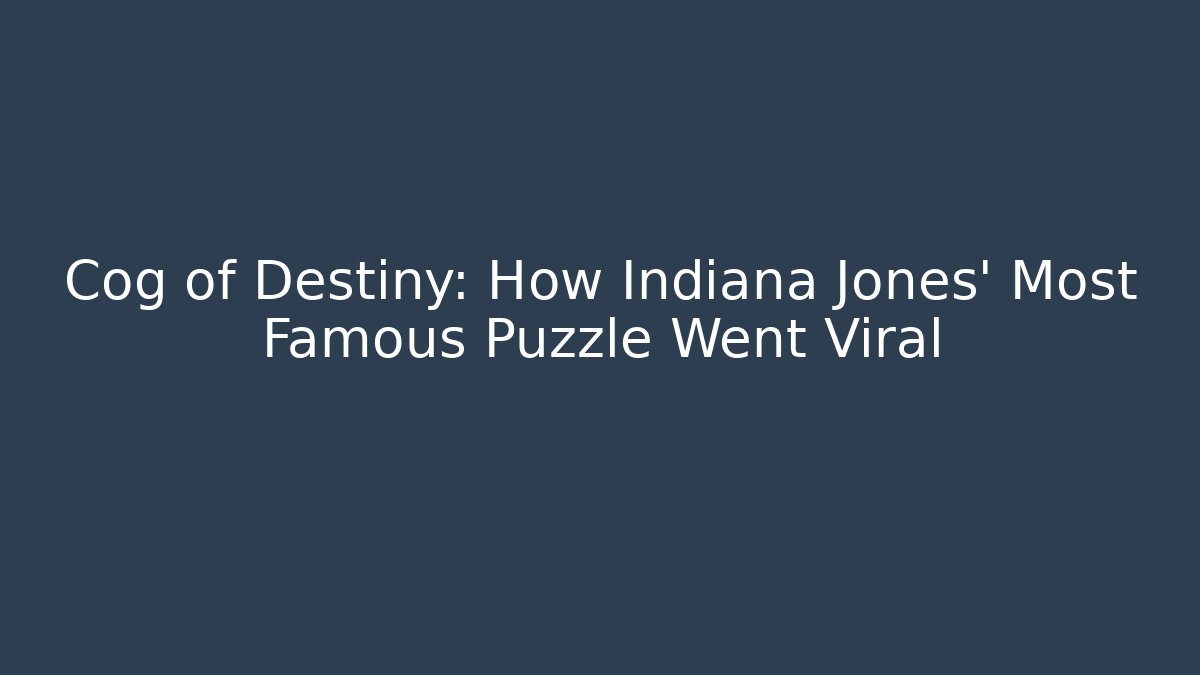 Cog of Destiny: How Indiana Jones' Most Famous Puzzle Went Viral