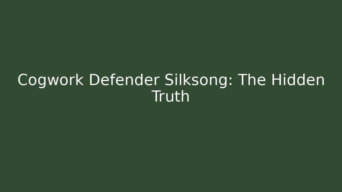 Cogwork Defender Silksong: The Hidden Truth